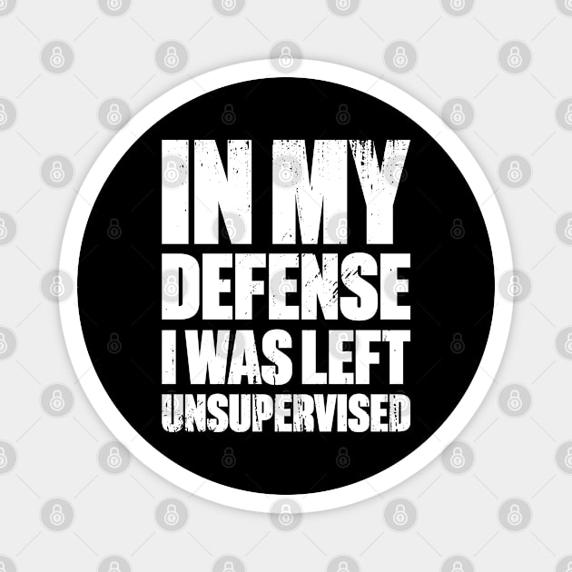 In My Defense I Was Left Unsupervised Funny Retro (White) Magnet by DLEVO